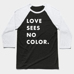 LOVE SEES NO COLOR. Baseball T-Shirt